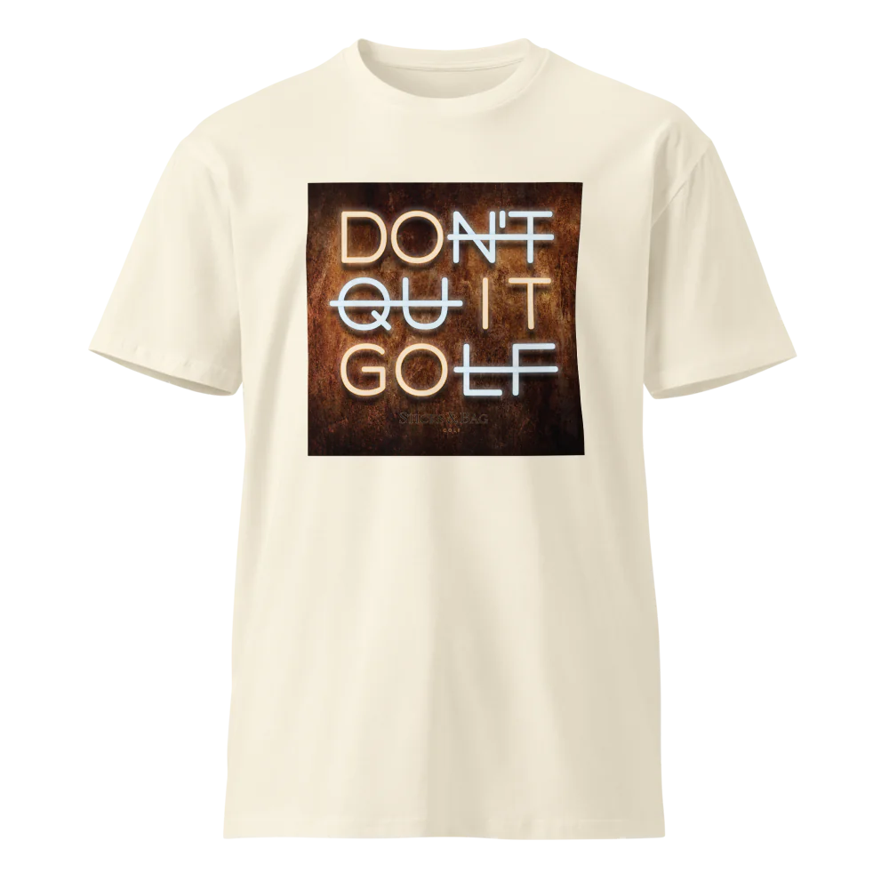 Premium T-Shirt | Don't Quit Golf- Sticks & Bag Golf