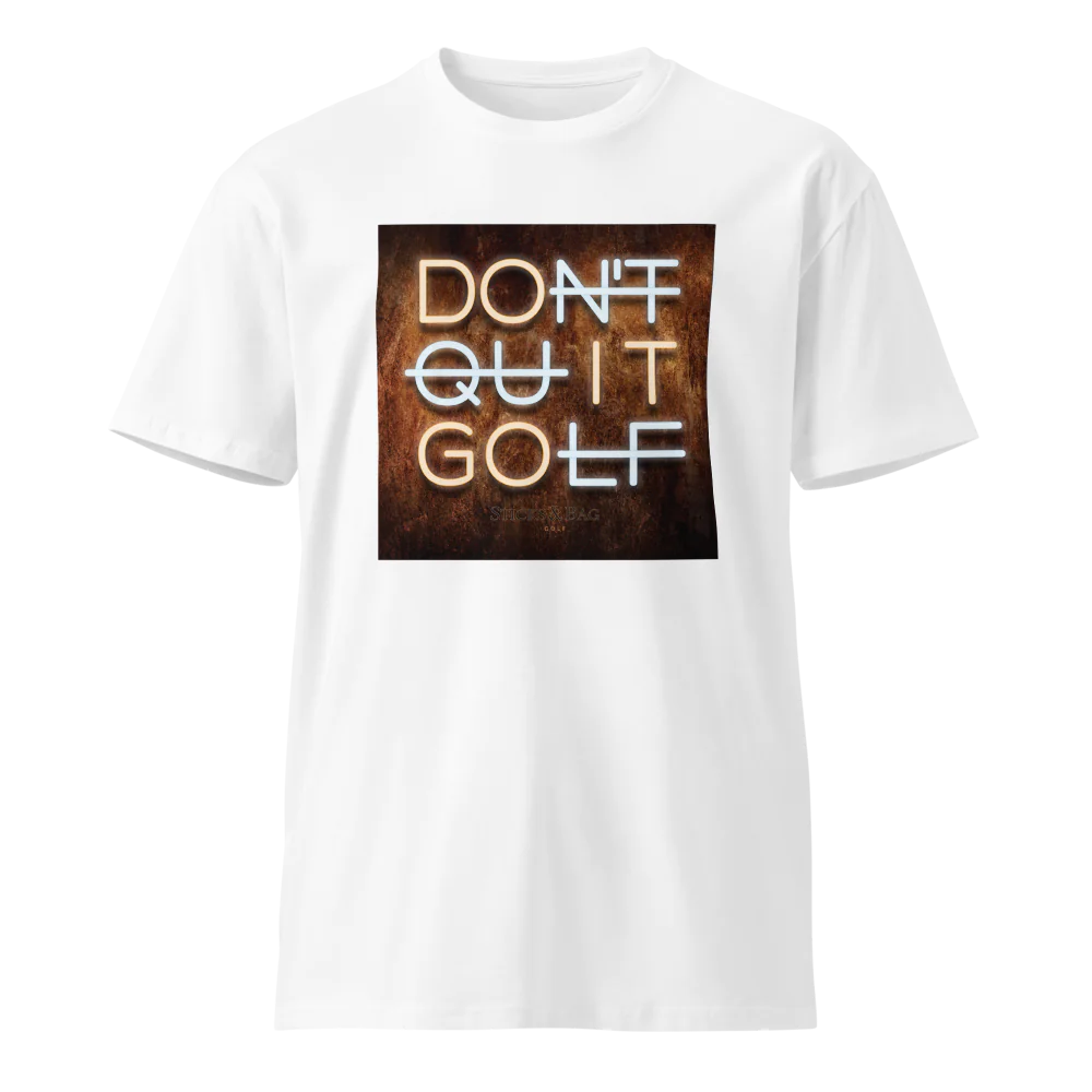 Premium T-Shirt | Don't Quit Golf- Sticks & Bag Golf
